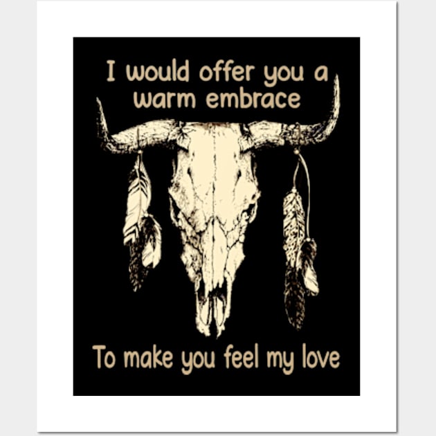 I Would Offer You A Warm Embrace To Make You Feel My Love Bull-Skull Feathers Wall Art by Chocolate Candies